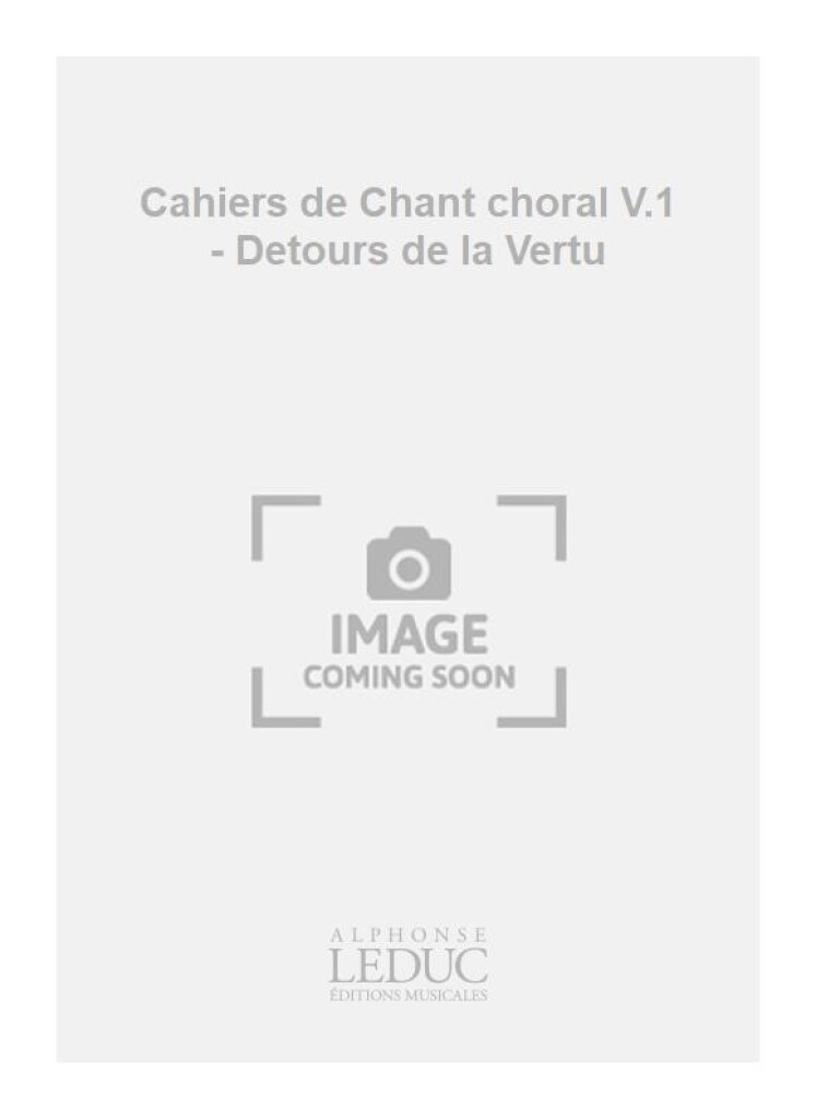 Cahiers de Chant choral V.1 - Detours de la Vertu