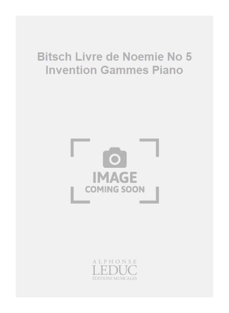 Bitsch Livre de Noemie No 5 Invention Gammes Piano