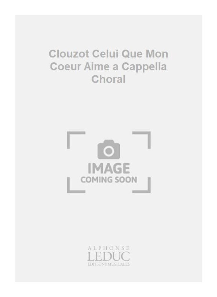 Clouzot Celui Que Mon Coeur Aime a Cappella Choral