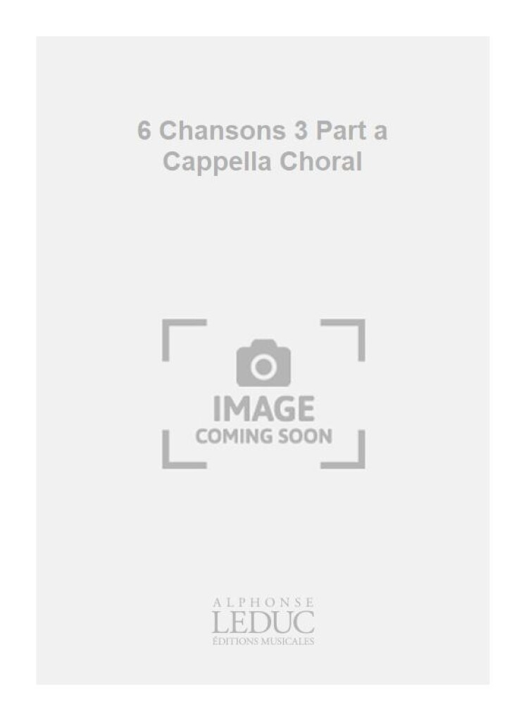6 Chansons 3 Part a Cappella Choral