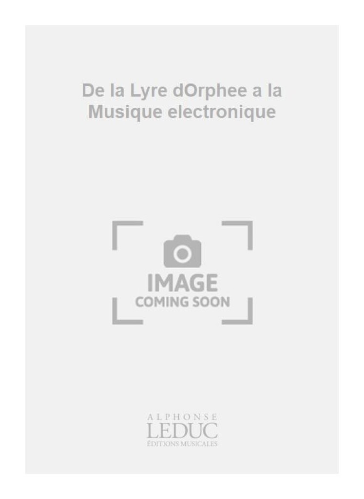 De la Lyre dOrphee a la Musique electronique