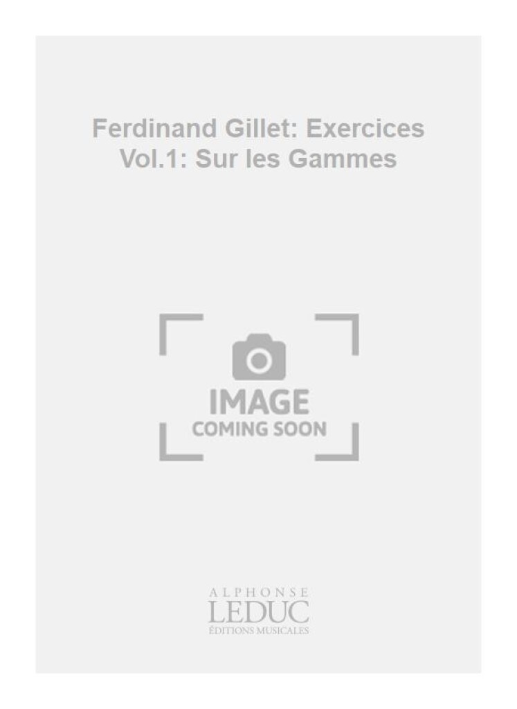 Ferdinand Gillet: Exercices Vol.1: Sur les Gammes