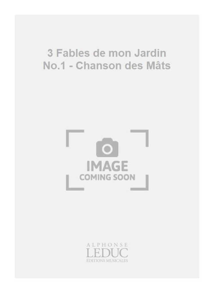 3 Fables de mon Jardin No.1 - Chanson des Mâts