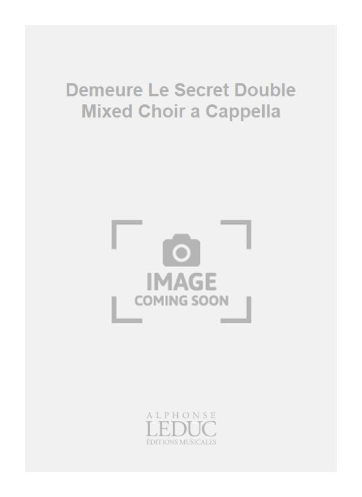 Demeure Le Secret Double Mixed Choir a Cappella