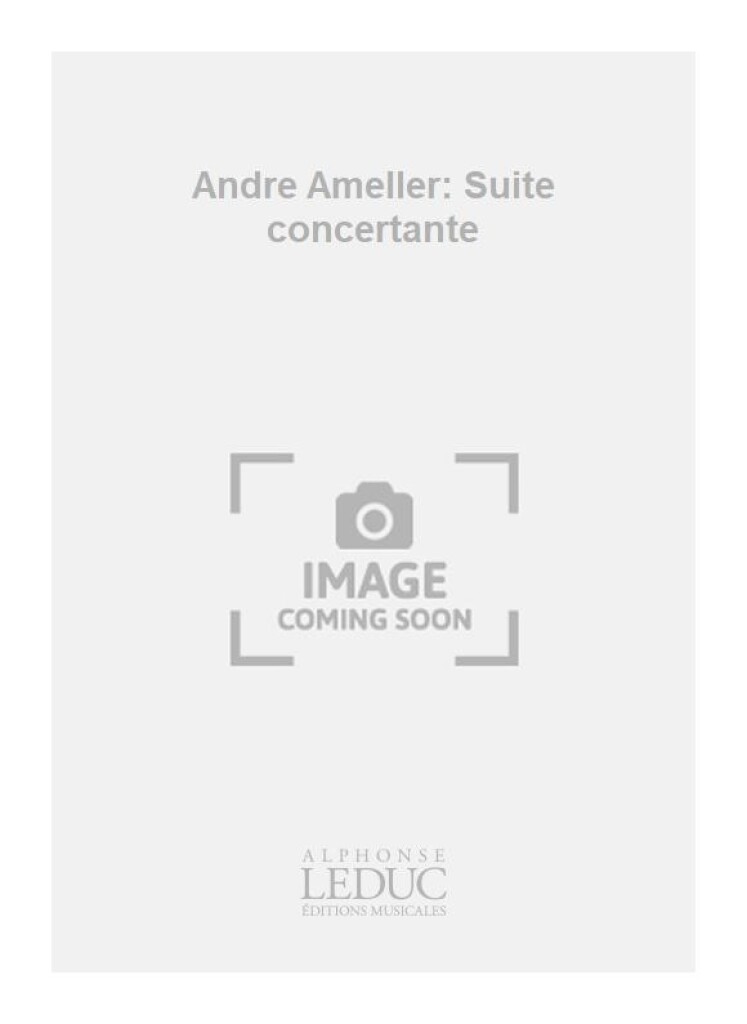 Andre Ameller: Suite concertante