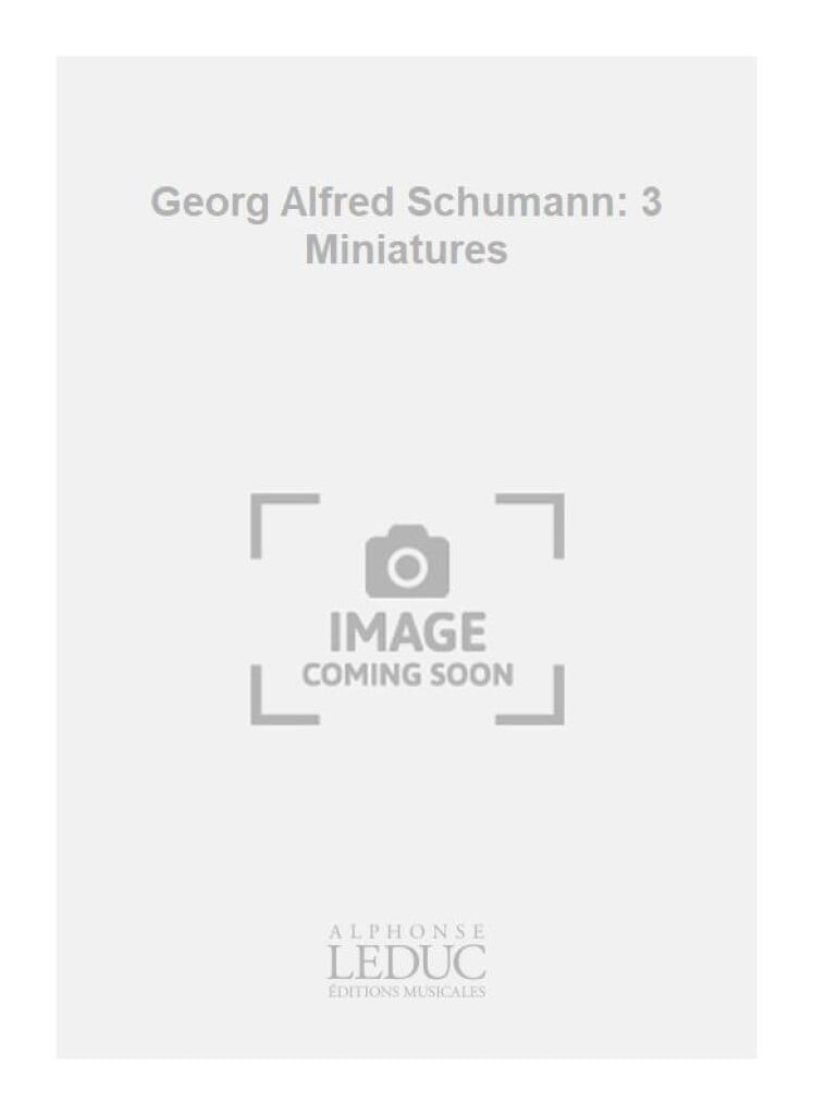 Georg Alfred Schumann: 3 Miniatures