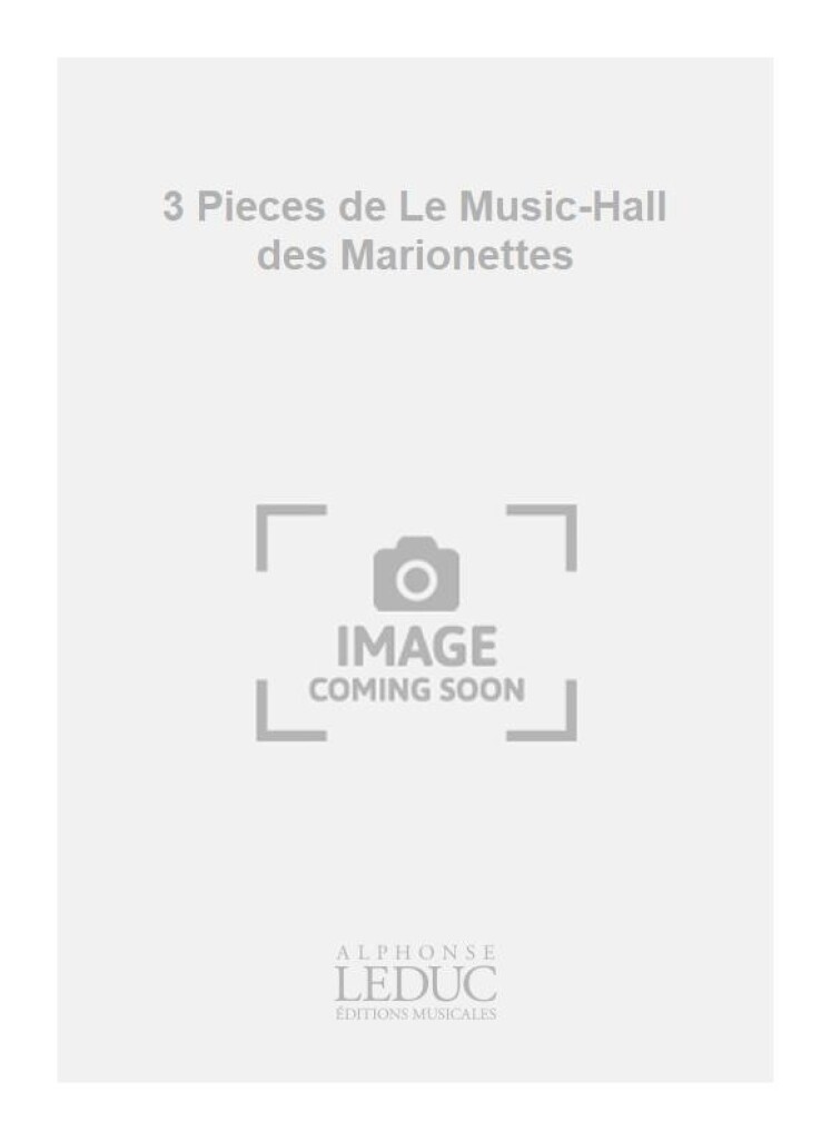 3 Pieces de Le Music-Hall des Marionettes