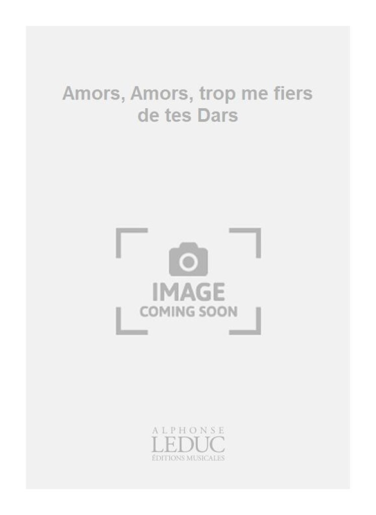 Amors, Amors, trop me fiers de tes Dars