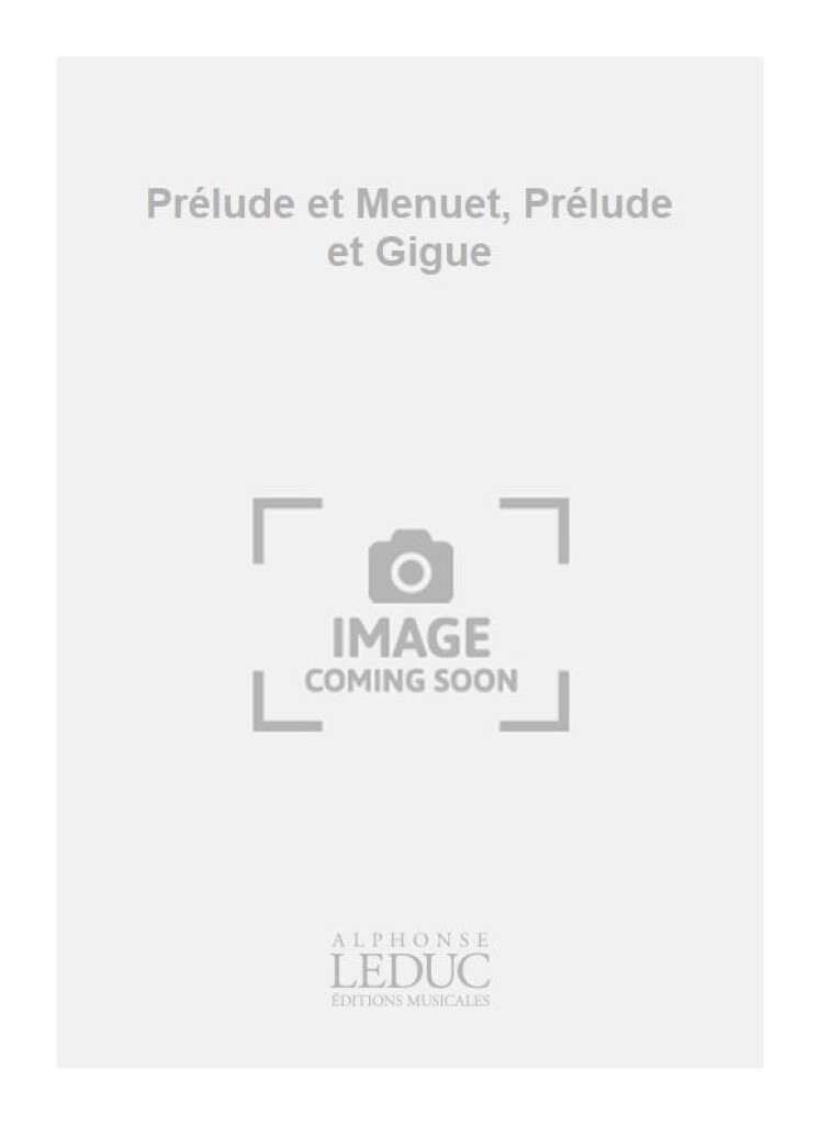 Prélude et Menuet, Prélude et Gigue