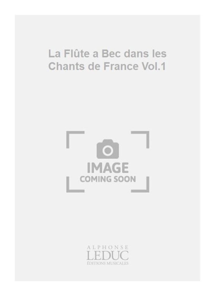 La Flûte a Bec dans les Chants de France Vol.1