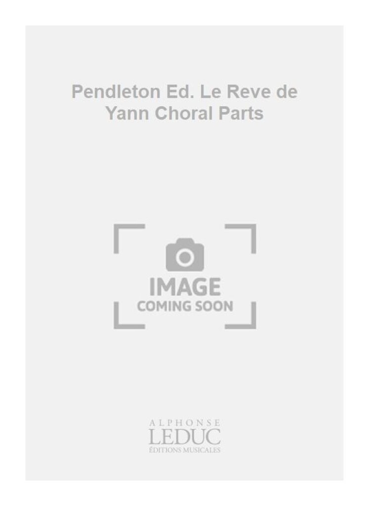 Pendleton Ed. Le Reve de Yann Choral Parts