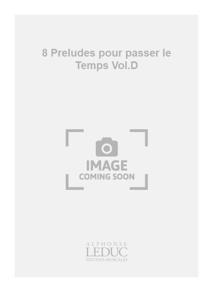 8 Preludes pour passer le Temps Vol.D