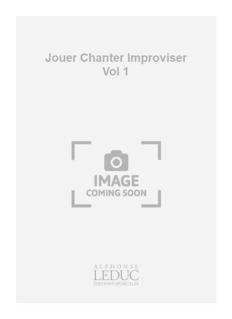 Jouer Chanter Improviser Vol 1