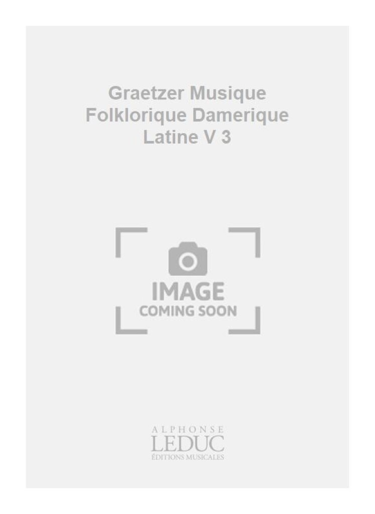 Graetzer Musique Folklorique Damerique Latine V 3
