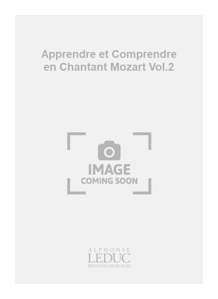 Apprendre et Comprendre en Chantant Mozart Vol.2