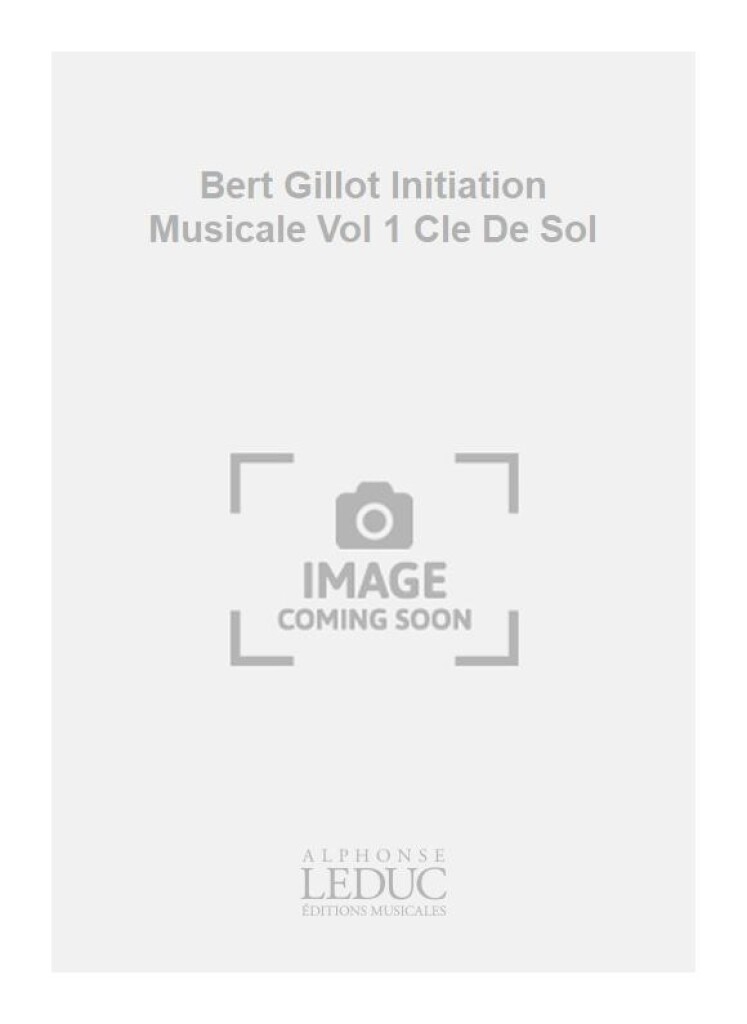 Bert Gillot Initiation Musicale Vol 1 Cle De Sol
