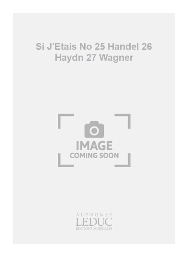 Si J'Etais No 25 Handel 26 Haydn 27 Wagner