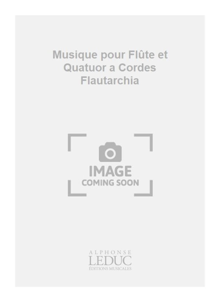 Musique pour Flûte et Quatuor a Cordes Flautarchia