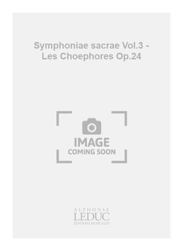 Symphoniae sacrae Vol.3 - Les Choephores Op.24