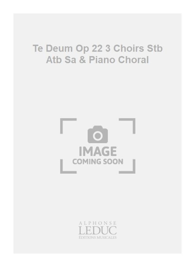 Te Deum Op 22 3 Choirs Stb Atb Sa & Piano Choral