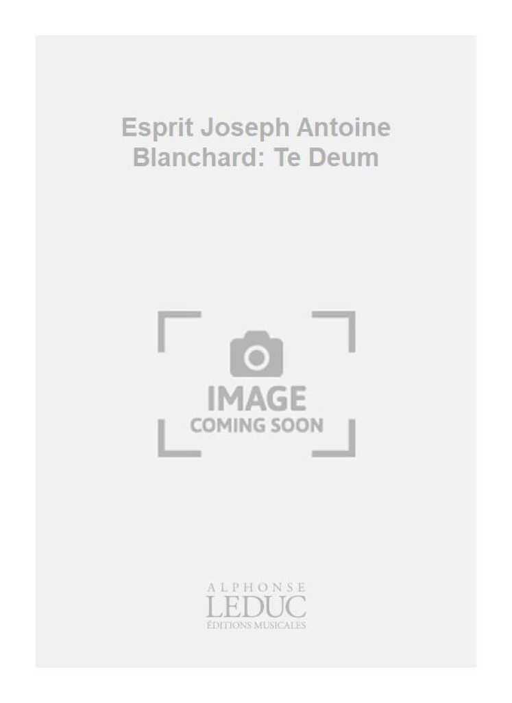 Esprit Joseph Antoine Blanchard: Te Deum