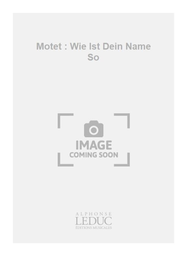 Motet : Wie Ist Dein Name So