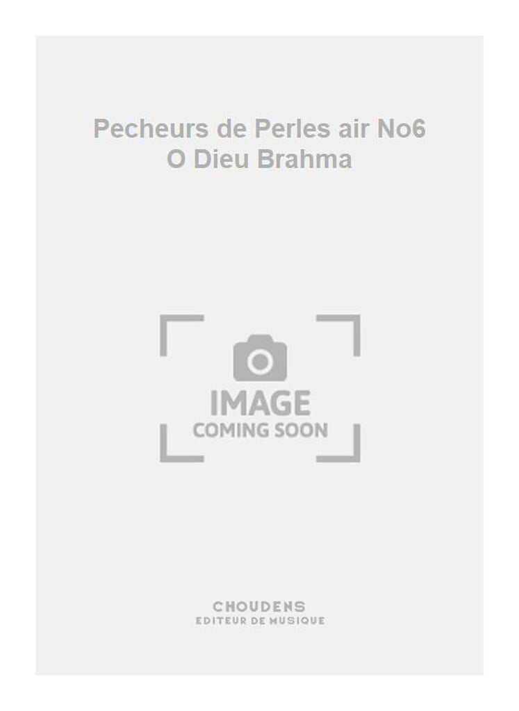 Pecheurs de Perles air No6 O Dieu Brahma