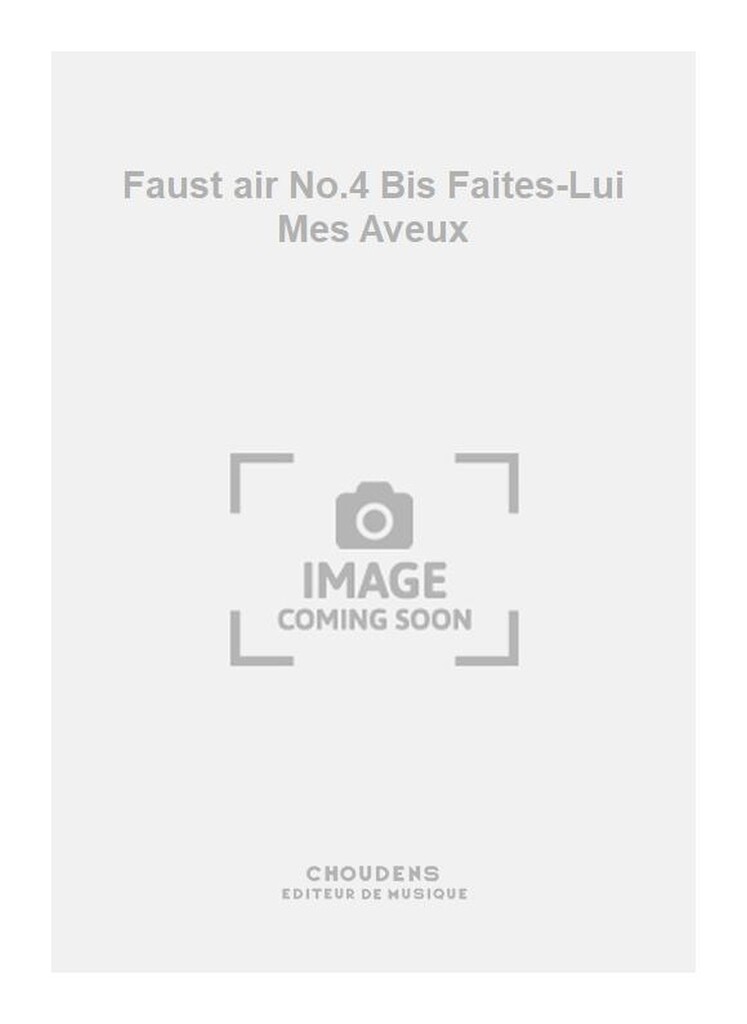 Faust air No4 Bis Faites-Lui Mes Aveux