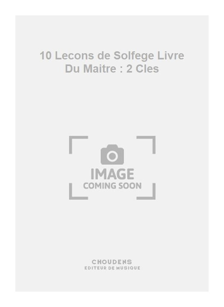 10 Lecons de Solfege Livre Du Maitre : 2 Cles