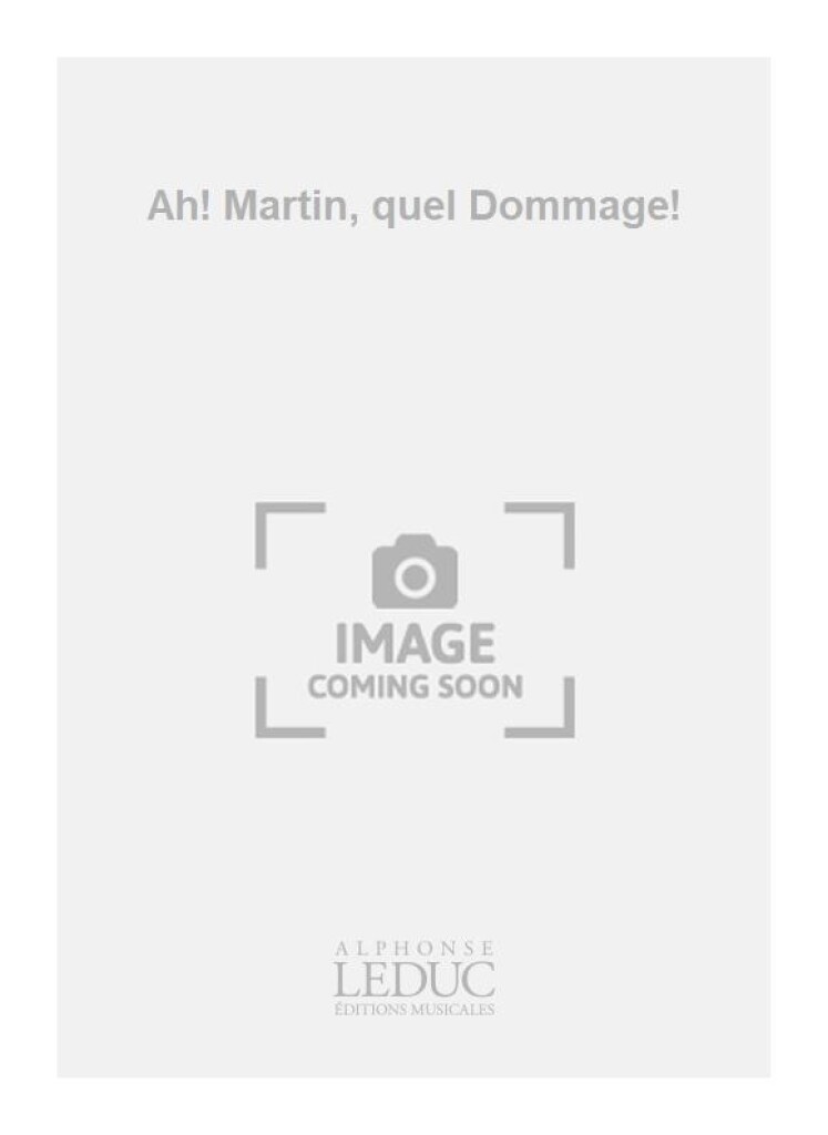 Ah! Martin, quel Dommage!