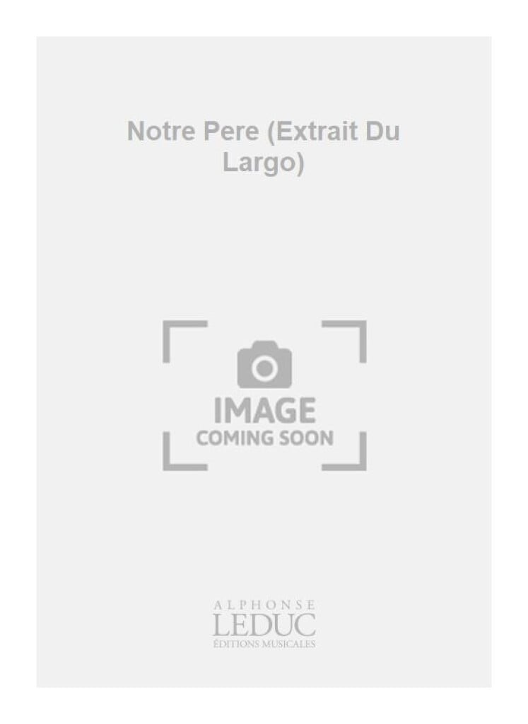 Notre Pere (Extrait Du Largo)