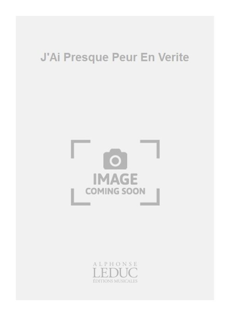 J'Ai Presque Peur En Verite