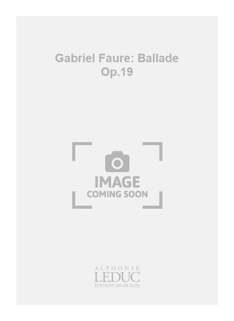 Gabriel Faure: Ballade Op.19