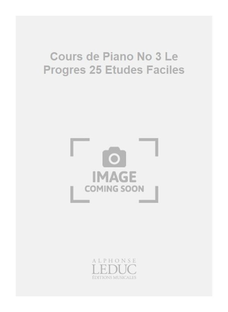 Cours de Piano No 3 Le Progres 25 Etudes Faciles