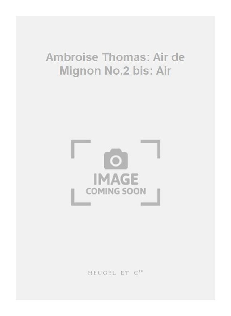 Ambroise Thomas: Air de Mignon No.2 bis: Air