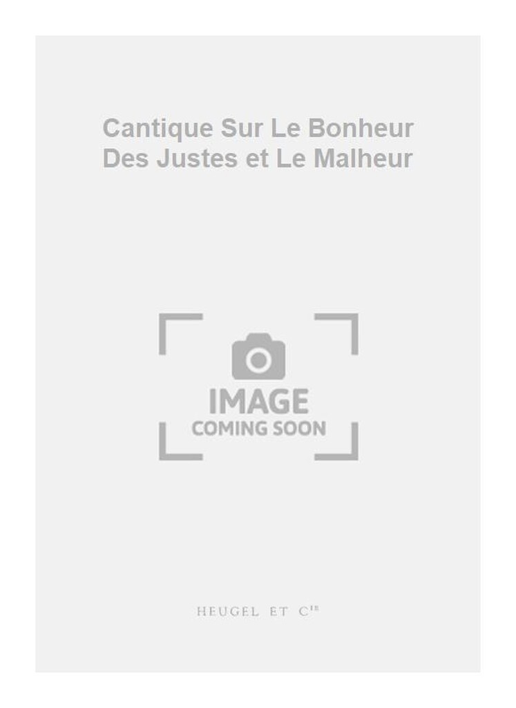 Cantique Sur Le Bonheur Des Justes et Le Malheur