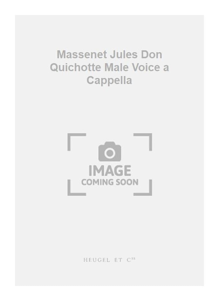 Massenet Jules Don Quichotte Male Voice a Cappella