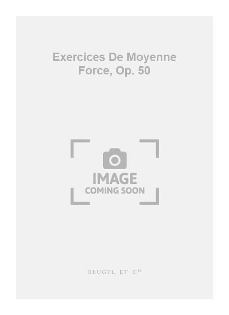 Exercices De Moyenne Force, Op. 50
