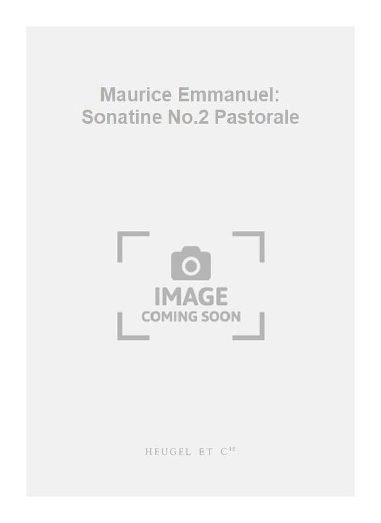 Maurice Emmanuel: Sonatine No.2 Pastorale