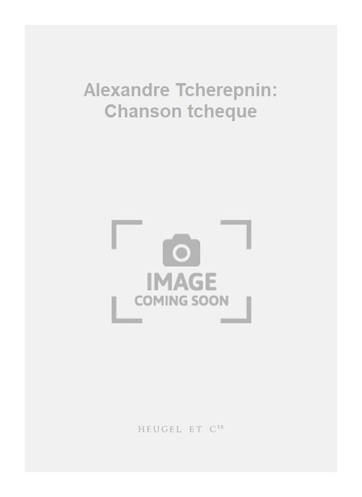 Alexandre Tcherepnin: Chanson tcheque