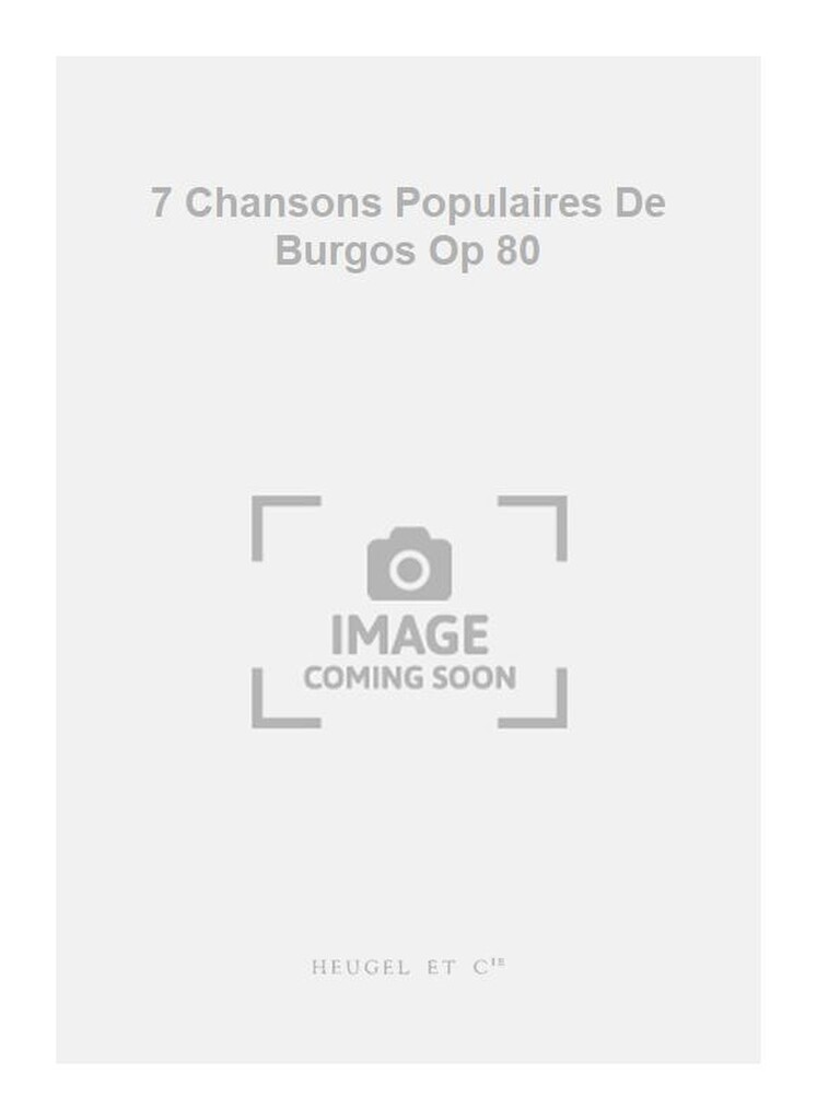 7 Chansons Populaires De Burgos Op 80