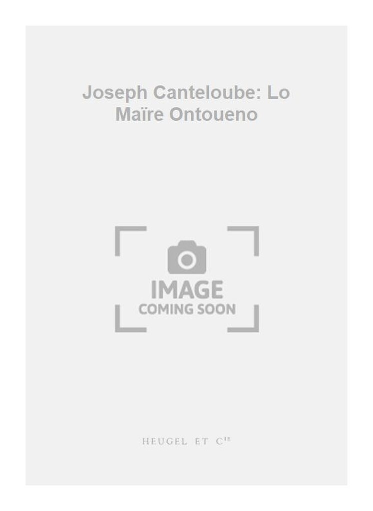 Joseph Canteloube: Lo Maïre Ontoueno