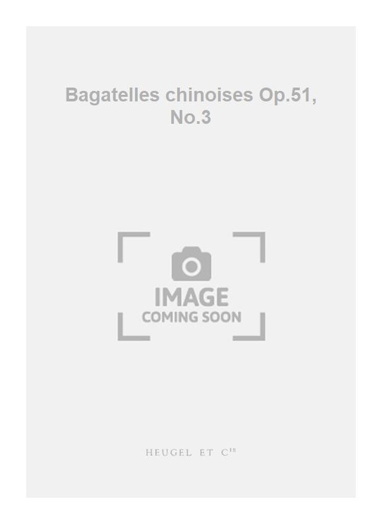 Bagatelles Chinoises Op51 N03 12 Pieces Courtes