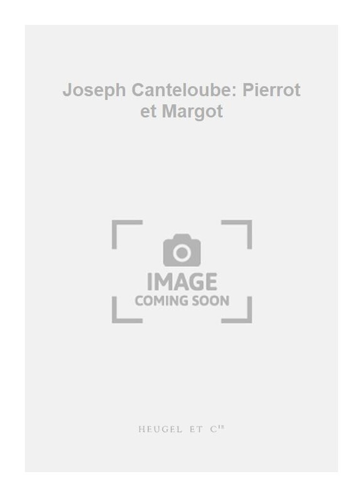 Joseph Canteloube: Pierrot et Margot