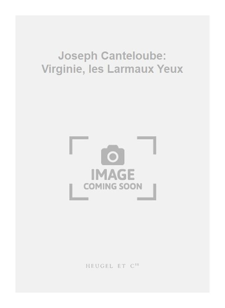 Joseph Canteloube: Virginie, les Larmaux Yeux