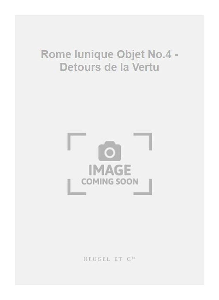 Rome lunique Objet No.4 - Detours de la Vertu