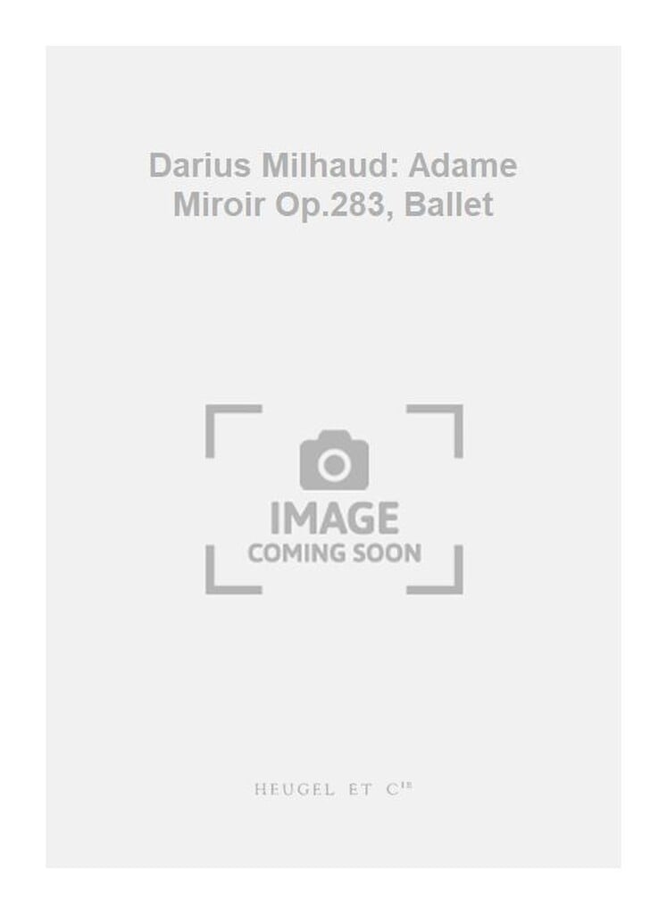 Darius Milhaud: Adame Miroir Op.283, Ballet
