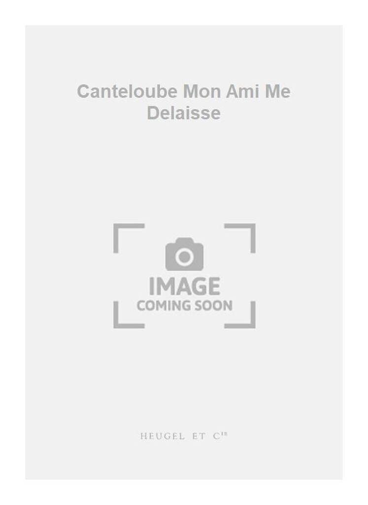 Canteloube Mon Ami Me Delaisse