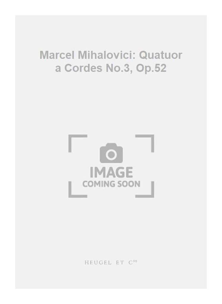Marcel Mihalovici: Quatuor a Cordes No.3, Op.52