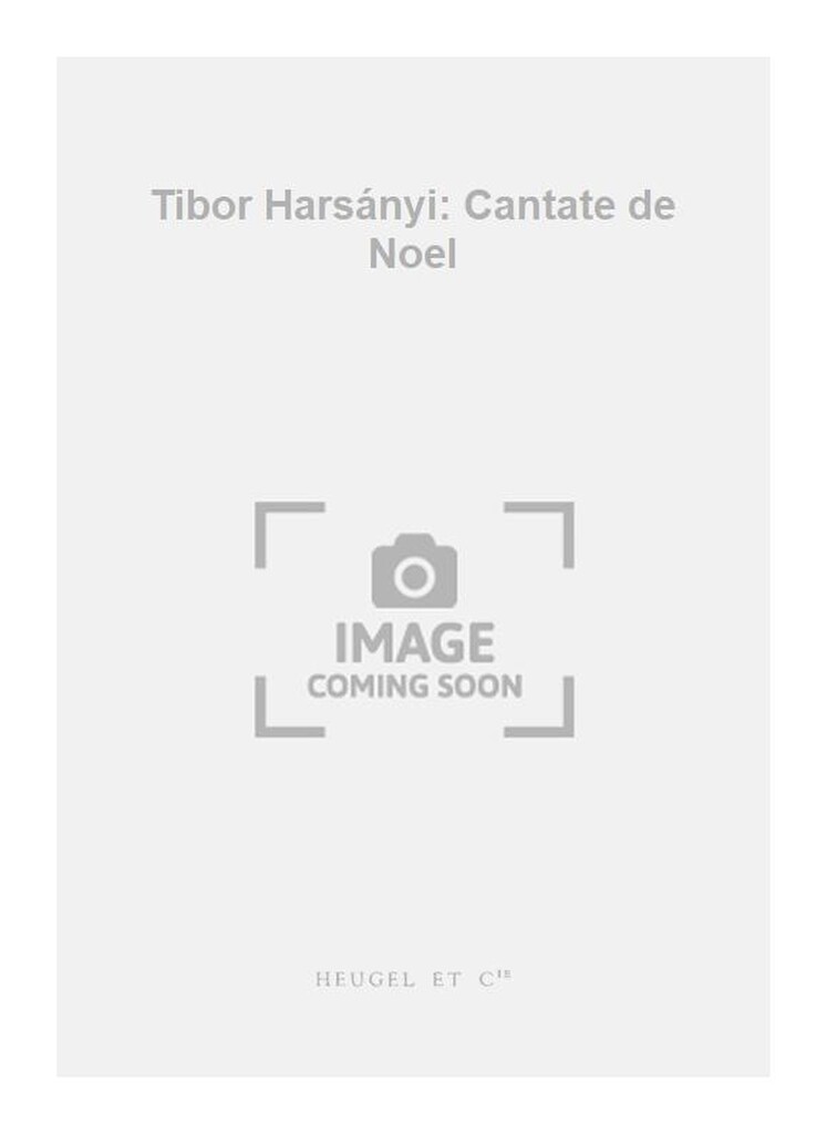 Tibor Harsányi: Cantate de Noel